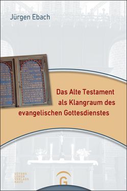 Das Alte Testament als Klangraum des evangelischen Gottesdienstes von Ebach,  Jürgen
