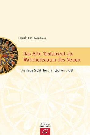 Das Alte Testament als Wahrheitsraum des Neuen von Crüsemann,  Frank