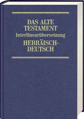 Das Alte Testament. Interlinearübersetzung Hebräisch-Deutsch von Steurer,  Rita Maria