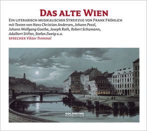 Das alte Wien von Andersen,  Hans Christian, Fröhlich,  Frank, Goethe,  Johann Wolfgang von, Roth,  Joseph, Tremmel,  Viktor
