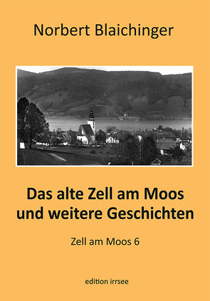 Das alte Zell am Moos und weitere Geschichten von Blaichinger,  Norbert