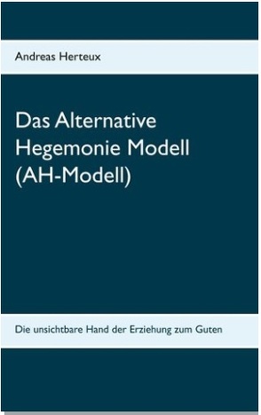 Das Alternative Hegemonie Modell (AH-Modell) von Herteux,  Andreas