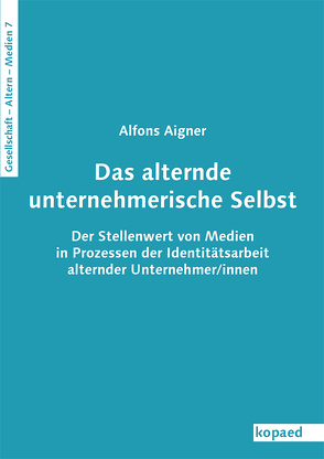 Das alternde unternehmerische Selbst von Aigner,  Alfons