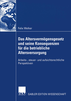 Das Altersvermögensgesetz und seine Konsequenzen für die betriebliche Altersversorgung von Welker,  Felix
