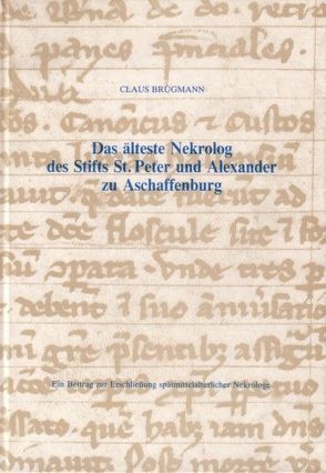 Das älteste Nekrolog des Stifts St. Peter und Alexander zu Aschaffenburg von Brügmann,  Claus