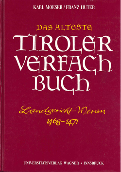 Das älteste Tiroler Verfachbuch (Landgericht Meran 1468-1471) von Huter,  Franz, Moser,  Karl