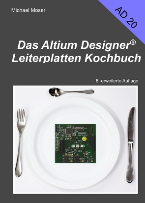 Das Altium Designer Leiterplatten Kochbuch von Möser,  Michael