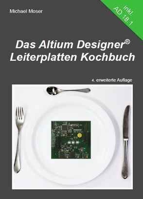 Das Altium Designer Leiterplatten Kochbuch von Möser,  Michael