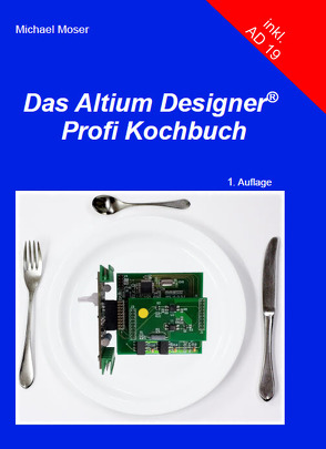 Das Altium Designer Profi Kochbuch von Möser,  Michael
