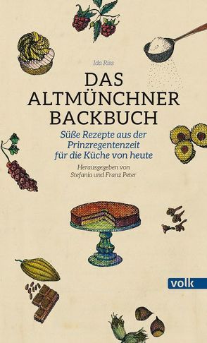 Das Altmünchner Backbuch von Peter,  Franz, Peter,  Stefania, Riss,  Ida