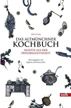 Das Altmünchner Kochbuch von Pauly,  Maria, Peter,  Franz, Peter,  Stefania