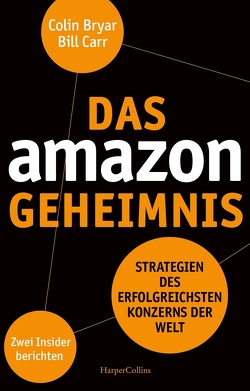 Das Amazon-Geheimnis – Strategien des erfolgreichsten Konzerns der Welt. Zwei Insider berichten von Bryar,  Colin, Carr,  Bill, Wais,  Johanna