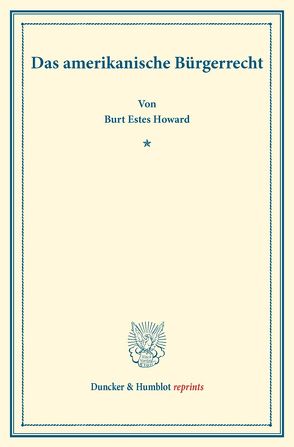 Das amerikanische Bürgerrecht. von Howard,  Burt Estes