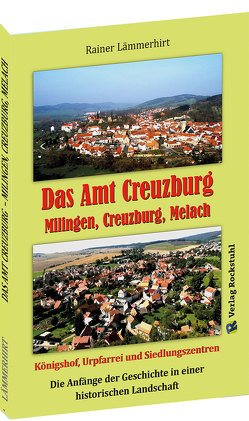 Das Amt Creuzburg – Milingen, Creuzburg, Melach von Heimat- und Verkehrsvereins e.V. Mihla, Lämmerhirt,  Rainer
