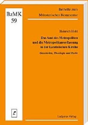 Das Amt des Metropoliten und die Metropolitanverfassung in der Lateinischen Kirche von Hohl,  Heinrich, Lüdicke,  Klaus