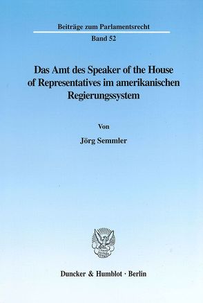 Das Amt des Speaker of the House of Representatives im amerikanischen Regierungssystem. von Semmler,  Jörg