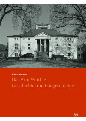 Das Amt Wörlitz – Geschichte und Baugeschichte (Arbeitsberichte 15) von Kleinschmidt,  Harald, Meller,  Harald, Stahl,  Andreas