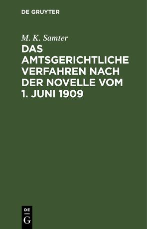 Das amtsgerichtliche Verfahren nach der Novelle vom 1. Juni 1909 von Samter,  M. K.