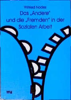 Das „Andere“ und die „Fremden“ in der sozialen Arbeit von Nodes,  Wilfried