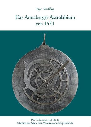 Das Annaberger Astrolabium von 1551 von Gebhardt,  Rainer, Münch,  Annegret, Weißflog,  Egon