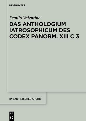 Das Anthologium Iatrosophicum des Codex Panormitanus XIII C 3 von Valentino,  Danilo