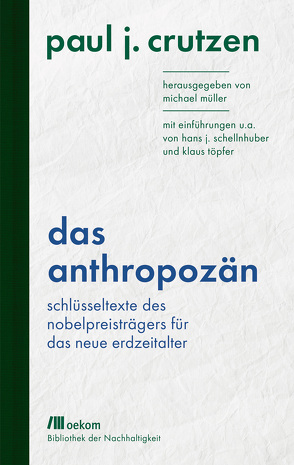 Das Anthropozän von Crutzen,  Paul J., Mueller,  Michael, Schellnhuber,  Hans J., Töpfer,  Klaus