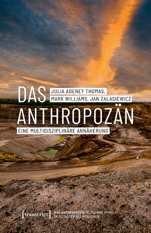 Das Anthropozän – Eine multidisziplinäre Annäherung von Thomas,  Julia Adeney, Williams,  Mark, Zalasiewicz,  Jan