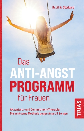 Das Anti-Angst-Programm für Frauen von Snowdon,  Bettina, Stoddard,  Jill A.