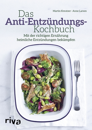 Das Anti-Entzündungs-Kochbuch von Kreutzer,  Martin, Larsen,  Anne