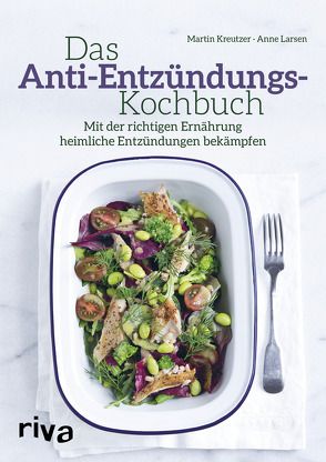 Das Anti-Entzündungs-Kochbuch von Kreutzer,  Martin, Larsen,  Anne