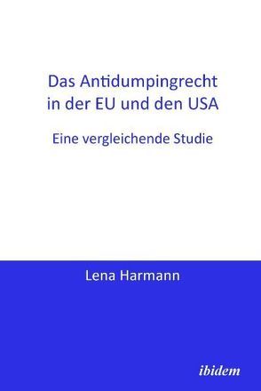 Das Antidumpingrecht in der EU und den USA von Harmann,  Lena