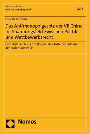 Das Antimonopolgesetz der VR China im Spannungsfeld zwischen Politik und Wettbewerbsrecht von Mesenbrink,  Lars