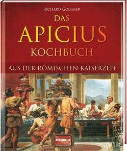Das Apicius Kochbuch aus der römischen Kaiserzeit von Gollmer,  Richard