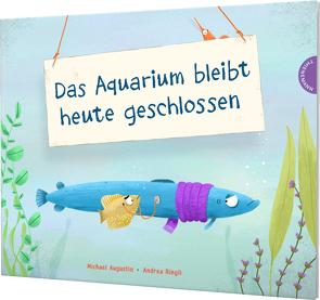 Das Aquarium bleibt heute geschlossen von Augustin,  Michael, Ringli,  Andrea