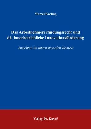 Das Arbeitnehmererfindungsrecht und die innerbetriebliche Innovationsförderung von Körting,  Marcel