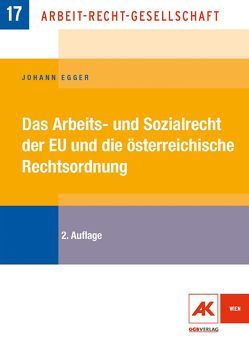 Das Arbeits- und Sozialrecht der EU und die österreichische Rechtsordnung von Egger,  Johann