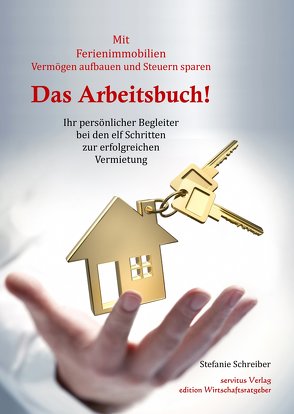 Das Arbeitsbuch! Mit Ferienimmobilien Vermögen aufbauen und Steuern sparen von Schreiber,  Stefanie