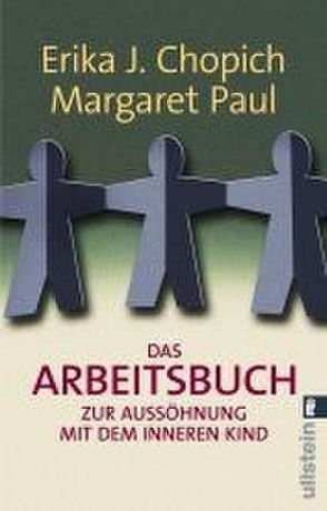 Das Arbeitsbuch zur Aussöhnung mit dem inneren Kind von Chopich,  Erika J., Paul,  Margaret