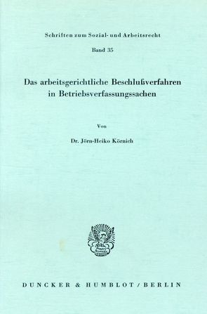 Das arbeitsgerichtliche Beschlußverfahren in Betriebsverfassungssachen. von Körnich,  Jörn-Heiko