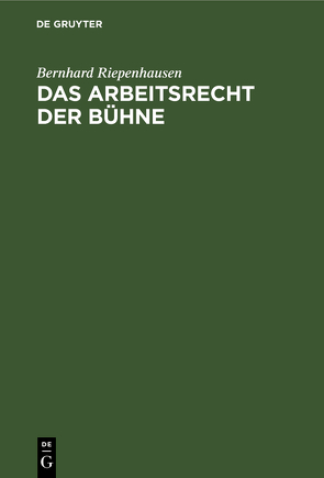 Das Arbeitsrecht der Bühne von Riepenhausen,  Bernhard