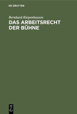 Das Arbeitsrecht der Bühne von Riepenhausen,  Bernhard