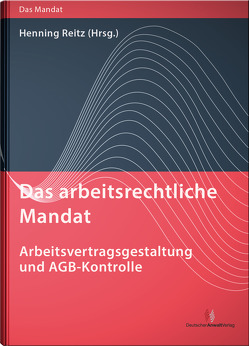 Das arbeitsrechtliche Mandat: Arbeitsvertragsgestaltung und AGB-Kontrolle von Reitz,  Henning