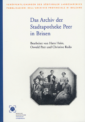 Das Archiv der Stadtapotheke Peer in Brixen von Heiss,  Hans, Peer,  Oswald, Roilo,  Christine