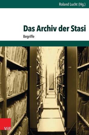 Das Archiv der Stasi von Lucht,  Roland