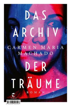 Das Archiv der Träume von Kroll,  Anna-Nina, Machado,  Carmen Maria