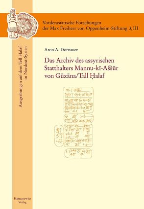 Das Archiv des assyrischen Statthalters Mannu-ki-Aššur von Guzana /Tell Halaf von Dornauer,  Aron A.