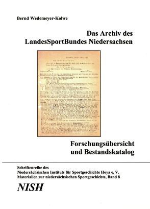 Das Archiv des LandesSportBundes Niedersachsen. Forschungsbericht und Bestandskatalog von Wedemeyer-Kolwe,  Bernd