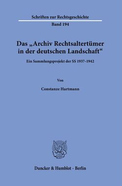Das „Archiv Rechtsaltertümer in der deutschen Landschaft“. von Hartmann,  Constanze