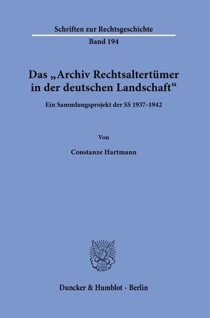 Das „Archiv Rechtsaltertümer in der deutschen Landschaft“. von Hartmann,  Constanze