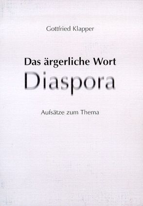 Das ärgerliche Wort Diaspora von Klapper,  Gottfried